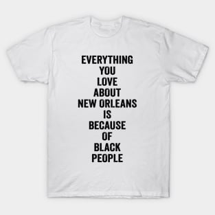 Everything You Love About New Orleans Is Because Of Black T-Shirt
